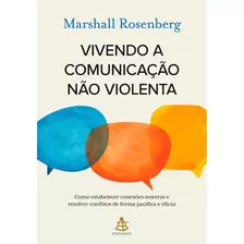 Vivendo A Comunicação Não Violenta - Marshall Rosenberg