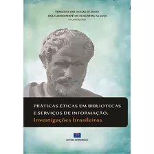 Práticas Éticas Em Bibliotecas E Serviços De Informação: Investigações Brasileiras, De Silva Da. Editorial Editora Interciência, Tapa Mole, Edición 1 En Português, 2014