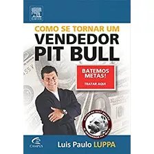 Livro Como Se Tornar Um Vendedor Pit Bull - Luis Paulo Luppa [2009]