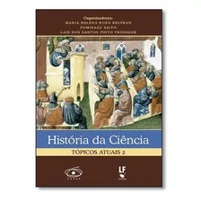Historia Da Ciencia: Topicos Atuais- Vol. 2, De Beltran/saito/trinda. Editora Livraria Da Fisica Editora, Capa Mole, Edição 1 Em Português, 2011