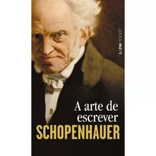 A Arte De Escrever, De Schopenhauer, Arthur. Série L&pm Pocket (479), Vol. 479. Editora Publibooks Livros E Papeis Ltda., Capa Mole Em Português, 2005