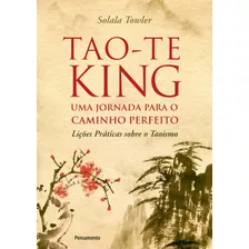 Tao-te King - Uma Jornada Para O Caminho Perfeito, De Towler, Solala. Editora Pensamento-cultrix Ltda., Capa Mole Em Português, 2019