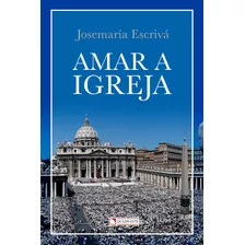 Amar A Igreja, De Escrivá, Josemaría. Quadrante Editora, Capa Mole Em Português, 2016