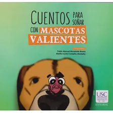 Cuentos Para Soñar Con Mascotas Valientes, De Vários Autores. Editorial U. Santiago De Cali, Tapa Dura, Edición 2019 En Español