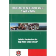 Indicadores De Capital Social. Sevilla, Valle, De Federico González González. Serie 9588308067, Vol. 1. Editorial U. Libre De Cali, Tapa Blanda, Edición 2006 En Español, 2006