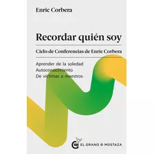 Recordar Quien Soy Y Dejar Ir, De Enric Corbera. Editorial El Grano De Mostaza, Tapa Blanda En Español