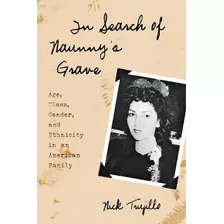 In Search Of Naunny's Grave : Age, Class, Gender And Ethnicity In An American Family, De Nick Trujillo. Editorial Altamira Press,u.s., Tapa Blanda En Inglés