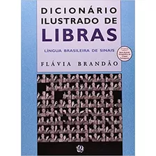 Livro Dicionário Ilustrado De Libras - Língua Brasileira De Sinais - Flavia Brandao [2017]