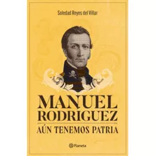 Manuel Rodriguez Aun Tenemos Patria, Libro, Soledad Reyes