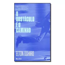 Na Vida O Obstaculo E O Caminho - Oshiro, Elton Buzz Editora