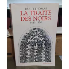 La Traite Des Noirs: 1440-1870 - 1ªed.(2006) Autor: Hugh Thomas