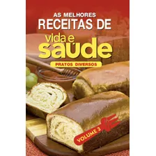 As Melhores Receitas De Vida E Saúde - Pratos Diversos - (vol. 3) - Cpb