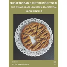 Libro Subjetividad E Institucion Total (yago Di Nella)