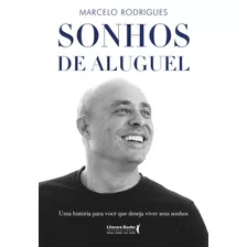 Sonhos De Aluguel: Uma História Para Você Que Deseja Viver Seus Sonhos, De Marcelo Rodrigues. Editora Literare Books International Ltda, Capa Mole Em Português, 2022