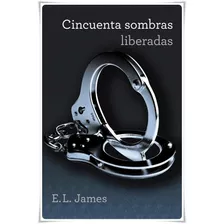 Cincuenta Sombras Liberadas - E. L. James