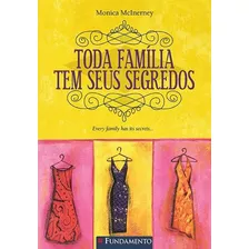 Toda Família Tem Seus Segredos: Toda Família Tem Seus Segredos, De Monica Mcinerney., Vol. Não Aplica. Editora Fundamento, Capa Mole Em Português