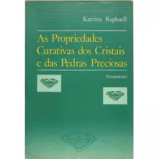 Katrina Raphaell - As Propriedades Curativas Dos Cristais E Das Pedras Preciosas - Editora Pensamento