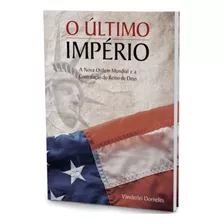 O Último Império (edição Atualizada) - A Nova Ordem Mundial E A Contratação Do Reino De Deus - Cpb