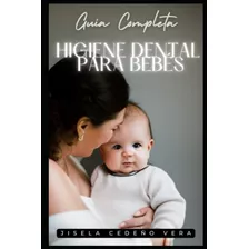 Guia Completa Higiene Dental Para Bebe