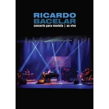 Dvd - Ricardo Bacelar - Concerto Para Moviola - Ao Vivo