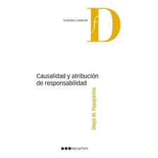 Causalidad Y Atribucion De Responsabilidad, De Papayannis Diego M. Editorial Marcial Pons, Tapa Blanda En Español, 2014
