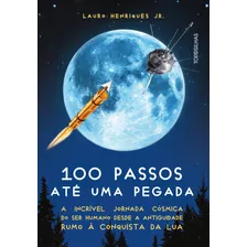 100 Passos Até Uma Pegada: A Incrível Jornada Cósmica Do Ser Humano Desde A Antiguidade Rumo À Conquista Da Lua, De Henriques Jr., Lauro. Starling Alta Editora E Consultoria Eireli, Capa Mole Em Port