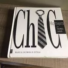 Livro Chic Homem - Manual De Moda E Estilo - Glória Kalil [1998]