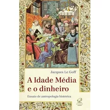 Livro A Idade Média E O Dinheiro: Ensaio De Uma Antropologia