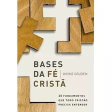 Livro Bases Da Fé Cristã - Wayne Grudem 