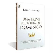 Breve Historia Do Domingo (uma) - Cpad, De Justo L. Gonzalez. Editora Casa Publicadora Das Assembleias De Deus, Capa Mole Em Português, 2021