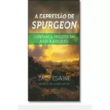 Livro A Depressão De Spurgeon - Esperança Ralista Em Meio A Angustia - Eswine, Zack [2015]