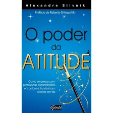 O Poder Da Atitude, De Slivnik, Alexandre. Editora Gente Livraria E Editora Ltda., Capa Mole Em Português, 2012