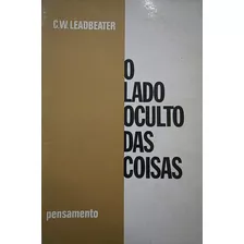 Livro O Lado Oculto Das Coisas - C. W. Leadbeater [1998]