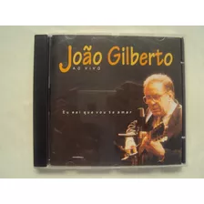 Cd Joao Gilberto Eu Sei Que Vou Te Amar Ao Vivo