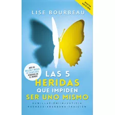 Las 5 Heridas Que Impiden Ser Uno Mismo: Humillación, Injusticia, Rechazo, Abandono, Traición, De Lise Bourbeau., Vol. 0.0. Editorial Diana, Tapa Blanda, Edición 3.0 En Español, 2021