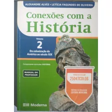 Livro - Conexões Com A História Vol. 2 - Manual Do Professor - Da Colonização Da América Ao Século Xix- Alves; Oliveira