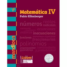 Matematica Iv - Serie Llaves - Libro + Acceso Digital, De Effenberger, Pablo. Editorial Est.mandioca, Tapa Blanda En Español, 2019
