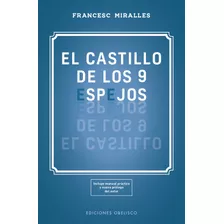 El Castillo De Los 9 Espejos: Incluye Manual Práctico Y Nuevo Prólogo Del Autor, De Miralles, Francesc. Editorial Ediciones Obelisco, Tapa Blanda En Español, 2020