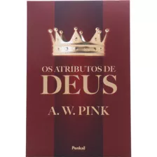 Os Atributos De Deus | A. W. Pink, De A. W. Pink. Editora Cpp, Capa Dura Em Português