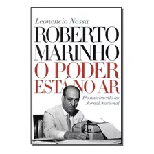 Roberto Marinho - O Poder Esta No Ar