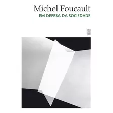 Em Defesa Da Sociedade, De Foucault, Michel. Série Obras De Michel Foucault Editora Wmf Martins Fontes Ltda, Capa Mole Em Português, 2012