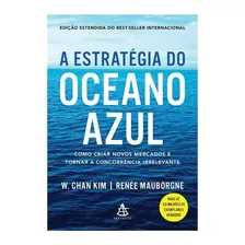 A Estratégia Do Oceano Azul: Como Criar Novos Mercados E Tornar A Concorrência Irrelevante, De Kim, W. Chan. Editora Gmt Editores Ltda., Capa Mole Em Português, 2019