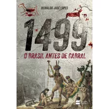 1499 : O Brasil Antes De Cabral, De Reinaldo José Lopes. Editora Harpercollins, Capa Mole Em Português, 2017