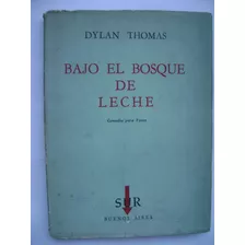 Bajo El Bosque De Leche (comedia Para Voces) / Dylan Thomas