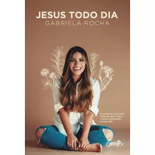 Jesus Todo Dia: Encontre-se Com Deus Todos Os Dias E Deixe O