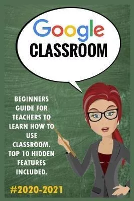 Libro Google Classroom : 2020-2021 Beginners Guide For Te...