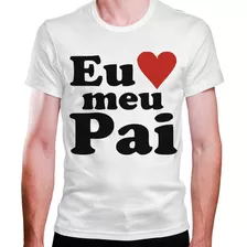 Camiseta Masculina Branca Eu Amo Meu Pai