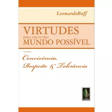 Virtudes Para Um Outro Mundo Possível Vol. Ii: Convivência, Respeito E Tolerância, De Boff, Leonardo. Editora Vozes Ltda., Capa Mole Em Português, 2006