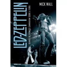 Led Zeppelin: Quando Os Gigantes Caminhavam Sobre A Terra, De Wall, Mick. Editora Globo S/a, Capa Mole Em Português, 2017