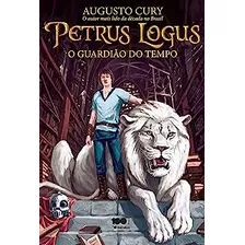 Livro Petrus Logus: O Guardião Do Tempo - Augusto Cury [2014]